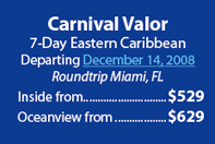 Carnival Valor 7 Day Eastern Caribbean Departing December 14, 2008