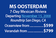 MS Oosterdam 7 Day Mexican Riviera departing November 15, 2008