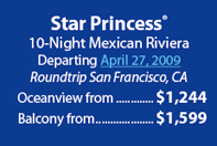 Star Princess 10 Night Mexican Riviera Departing April 27, 2009